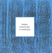 Między historią idei a metafizyką. Autor: Opracowanie zbiorowe. Dadada.pl Okładka książki Między historią idei a metafizyką