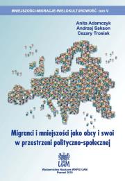 Okładka książki Migranci i mniejszości jako obcy i swoi w przestrzeni polityczno-społecznej