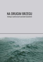 Na drugim brzegu. Autor: Chunming Huang, Xianyong Bai, Ruoxi Chen, Kleinelumern-Depping Antje, Fan Huang, Tianwen Zhu, Jinfa Wu. Dadada.pl Okładka książki Na drugim brzegu