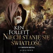 Niech stanie się światłość audiobook. Autor: Ken Follett. Dadada.pl Okładka książki Niech stanie się światłość audiobook