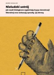Nieludzki ustrój. Autor: Migalski Marek. Dadada.pl Okładka książki Nieludzki ustrój