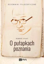 O pułapkach poznania. Autor: Piłat Robert. Dadada.pl Okładka książki O pułapkach poznania