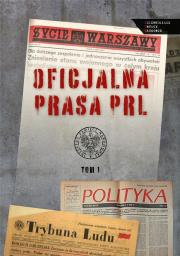 Oficjalna prasa w PRL. T. 1. Autor: Sebastian Ligarski (red.), Rafał Łatka. Dadada.pl Okładka książki Oficjalna prasa w PRL. T. 1