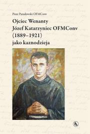Okładka książki Ojciec Wenanty Józef Katarzyniec OFMConv