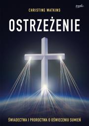 Ostrzeżenie. Świadectwa i proroctwa o oświeceniu sumień. Autor: Christine Watkins, Monika Mendroch-Karbowska. Dadada.pl Okładka książki Ostrzeżenie. Świadectwa i proroctwa o oświeceniu sumień