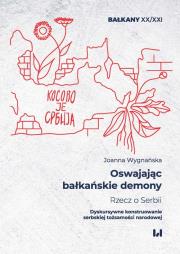 Oswajając bałkańskie demony Rzecz o Serbii. Autor: Wygnańska Joanna. Dadada.pl Okładka książki Oswajając bałkańskie demony Rzecz o Serbii