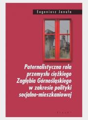 Paternalistyczna rola przemysłu ciężkiego... Autor: Eugeniusz Januła. Dadada.pl Okładka książki Paternalistyczna rola przemysłu ciężkiego..