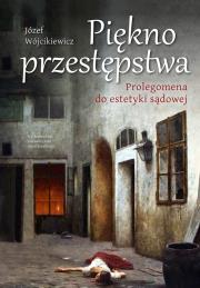 Piękno przestępstwa. Autor: Józef Wójcikiewicz. Dadada.pl Okładka książki Piękno przestępstwa