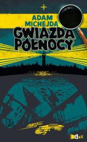 Pilny na tropie. Gwiazda Północy. Autor: Michejda Adam. Dadada.pl Okładka książki Pilny na tropie. Gwiazda Północy