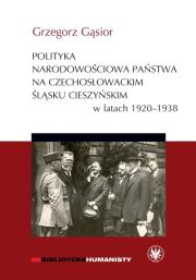 Polityka narodowościowa państwa na czechosłowackim Śląsku Cieszyńskim w latach 1920-1938. Autor: Gąsior Grzegorz. Dadada.pl Okładka książki Polityka narodowościowa państwa na czechosłowackim Śląsku Cieszyńskim w latach 1920-1938