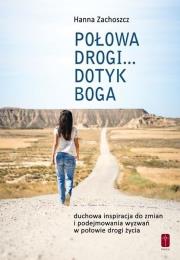 Połowa drogi... Dotyk Boga. Autor: Hanna Zachoszcz. Dadada.pl Okładka książki Połowa drogi... Dotyk Boga