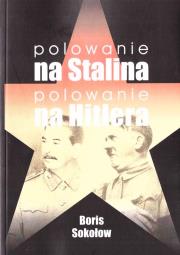 Polowanie na Stalina, polowanie na Hitlera. Autor: Sokołow Boris. Dadada.pl Okładka książki Polowanie na Stalina, polowanie na Hitlera