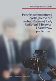 Okładka książki Polskie parlamentarne partie polityczne wobec Krajowej Rady Radiofonii i Telewizji i nadawców public