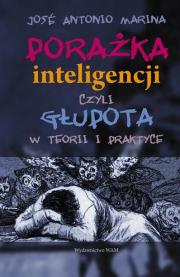 Porażka inteligencji czyli głupota w teorii i praktyce. Autor: Marina José Antoni. Dadada.pl Okładka książki Porażka inteligencji czyli głupota w teorii i praktyce