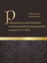Przedstawiciele rodu Orzelskich w elicie poselskiej Rzeczypospolitej w latach 1573-1652. Autor: Kaczorowski Włodzimierz. Dadada.pl Okładka książki Przedstawiciele rodu Orzelskich w elicie poselskiej Rzeczypospolitej w latach 1573-1652