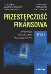 Przestępczość finansowa. Tom 1. Autor: Płókarz Rafał, IwanowiczBartłomiej, Iwanowicz Tomasz, Majewski Piotr M.. Dadada.pl Okładka książki Przestępczość finansowa. Tom 1