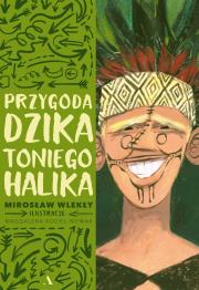 Przygoda dzika Toniego Halika. Autor: Mirosław Wlekły, Magdalena Kozieł-Nowak. Dadada.pl Okładka książki Przygoda dzika Toniego Halika