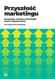 Przyszłość marketingu. Autor: Kaczorowska-Spychalska Dominika redakcja naukowa, Kalińska-Kula Magdalena, Mardosz-Grabowska Agata, Matuszewska-Kubicz Agata. Dadada.pl Okładka książki Przyszłość marketingu
