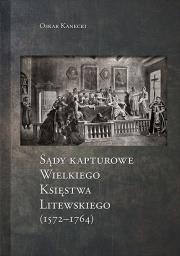 Okładka książki Sądy Kapturowe Wielkiego Księstwa Litewskiego (1572-1764)