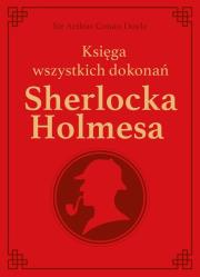 Sherlock Holmes. Księga wszystkich dokonań -. Autor: Conan Doyle Arthur Ignatius. Dadada.pl Okładka książki Sherlock Holmes. Księga wszystkich dokonań -