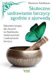 Okładka książki Skuteczne uzdrawianie tarczycy zgodnie z ajurwedą. Naturalna terapia dla chorych na Hashimoto, niedoczynność i nadczynność tarczycy