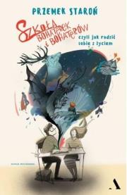 Okładka książki Szkoła bohaterek i bohaterów, czyli jak radzić..