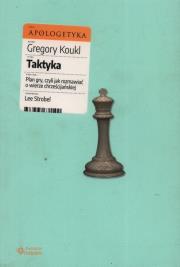 Taktyka. Plan gry, czyli jak rozmawiać o wierze chrześcijańskiej. Autor: Gregory Koukl. Dadada.pl Okładka książki Taktyka. Plan gry, czyli jak rozmawiać o wierze chrześcijańskiej