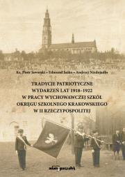 Okładka książki Tradycje patriotyczne wydarzeń lat 1918-1922 w pracy wychowawczej szkół Okręgu Szkolnego Krakowskieg