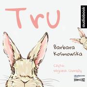 Tru. Audiobook. Autor: Barbara Kosmowska. Dadada.pl Okładka książki Tru. Audiobook