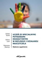 Uczeń ze specjalnymi potrzebami edukacyjnymi w refleksji i działaniu nauczyciela. Autor: Dyrda Jolanta, Liwo Helena, Materny Katarzyna. Dadada.pl Okładka książki Uczeń ze specjalnymi potrzebami edukacyjnymi w refleksji i działaniu nauczyciela