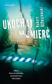 Ukochaj na śmierć. Autor: Ostaszewski Robert. Dadada.pl Okładka książki Ukochaj na śmierć