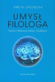Umysł filologa. Studia o literaturze. Autor: Grodecka Aneta. Dadada.pl Okładka książki Umysł filologa. Studia o literaturze
