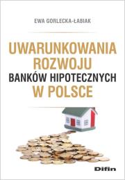 Okładka książki Uwarunkowania rozwoju banków hipotecznych w Polsce