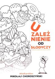 Uzależnienie od słodyczy i skuteczne narzędzia do zmiany nawyków. Autor: Mikołaj Choroszyński. Dadada.pl Okładka książki Uzależnienie od słodyczy i skuteczne narzędzia do zmiany nawyków