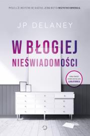 W błogiej nieświadomości. Autor: Delaney JP. Dadada.pl Okładka książki W błogiej nieświadomości