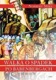 Walka o spadek po Babenbergach 1246-1278. Autor: Norbert Mika (red.). Dadada.pl Okładka książki Walka o spadek po Babenbergach 1246-1278