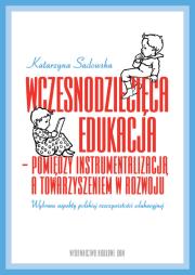 Wczesnodziecięca edukacja - pomiędzy instrumentalizacją a towarzyszeniem  w rozwoju (wybrane aspekty. Autor: Sadowska Katarzyna Wolak. Dadada.pl Okładka książki Wczesnodziecięca edukacja - pomiędzy instrumentalizacją a towarzyszeniem  w rozwoju (wybrane aspekty