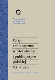 Wizje romantyzmu w literaturze i publicystyce. Autor: Urbanowski Maciej, Andrzej Waśko. Dadada.pl Okładka książki Wizje romantyzmu w literaturze i publicystyce