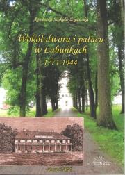 Okładka książki Wokół dworu i pałacu w Łabuńkach 1771-1944