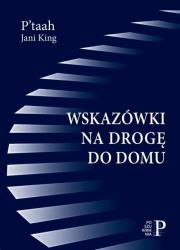 Wskazówki na drogę do domu. Autor: P’taah, Jani King. Dadada.pl Okładka książki Wskazówki na drogę do domu