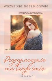 Okładka książki Wszystkie nasze chwile Tom 3 Przeznaczenie ma twoje imię