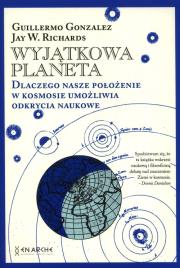 Okładka książki Wyjątkowa planeta. Dlaczego nasze położenie w Kosmosie umożliwia odkrycia naukowe.