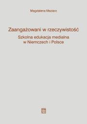 Okładka książki Zaangażowani w rzeczywistość. Szkolna edukacja medialna w Niemczech i Polsce