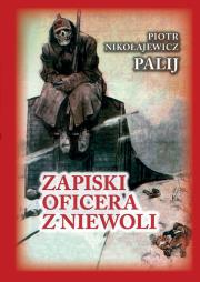 Zapiski oficera z niewoli. Autor: Piotr Nikołajewicz Palij. Dadada.pl Okładka książki Zapiski oficera z niewoli