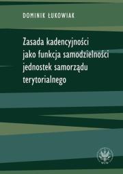 Okładka książki Zasada kadencyjności jako funkcja samodzielności jednostek samorządu terytorialnego