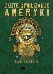 Złote cywilizacje Ameryki. Autor: Faron-Bartels Renata. Dadada.pl Okładka książki Złote cywilizacje Ameryki