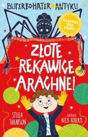 Złote rękawice Arachne! Superbohater z antyku. Tom 3. Autor: Stella Tarakson. Dadada.pl Okładka książki Złote rękawice Arachne! Superbohater z antyku. Tom 3