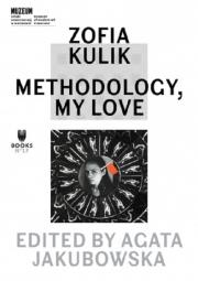 Zofia Kulik: Methodology, My Love. Autor: Kulik Zofia. Dadada.pl Okładka książki Zofia Kulik: Methodology, My Love