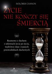 Życie nie kończy się śmiercią. Rozmowy z duchem o sekretach życia po życiu, wędrówce dusz i naszych przewodnikach duchowych. Autor: Dolores Cannon. Dadada.pl Okładka książki Życie nie kończy się śmiercią. Rozmowy z duchem o sekretach życia po życiu, wędrówce dusz i naszych przewodnikach duchowych