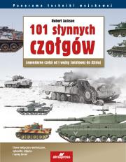 101 słynnych czołgów. Legendarne czołgi od I wojny światowej do dzisiaj (wyd.4). Autor: Robert Jackson. Dadada.pl Okładka książki 101 słynnych czołgów. Legendarne czołgi od I wojny światowej do dzisiaj (wyd.4)
